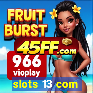 slots 13 com